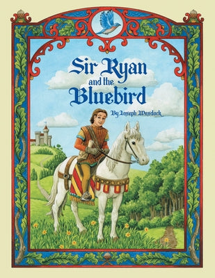 Sir Ryan and the Bluebird by Wesdock, Joseph