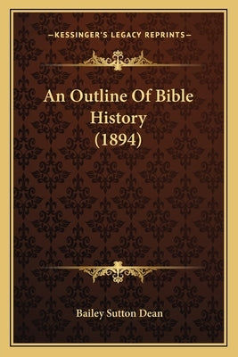 An Outline Of Bible History (1894) by Dean, Bailey Sutton