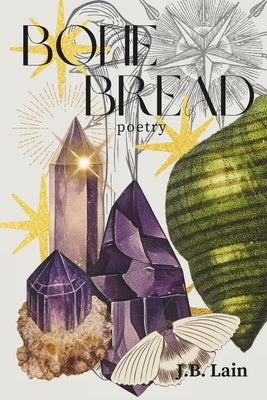 Bone Bread by Lain, J. B.