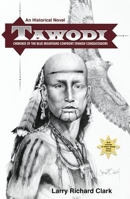 Tawodi: Cherokee of the Blue Mountains confront Spanish conquistadors by Clark, Larry Richard