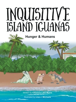 Inquisitive Island Iguanas: Hunger & Humans by Lake Myers, Chloricia