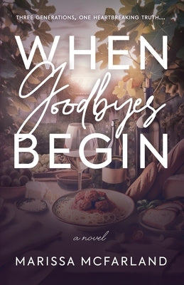 When Goodbyes Begin by McFarland, Marissa