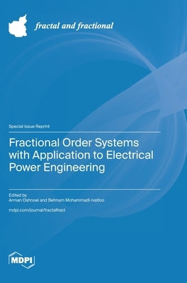 Fractional Order Systems with Application to Electrical Power Engineering by Oshnoei, Arman