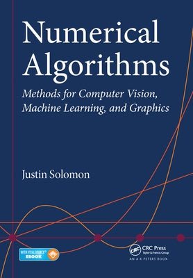 Numerical Algorithms: Methods for Computer Vision, Machine Learning, and Graphics by Solomon, Justin