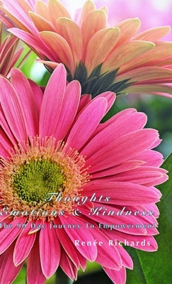 Thoughts, Emotions and Kindness: The 90 Day Journey to Empowerment by Richards, Renée