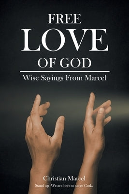 Free Love Of God: Wise Sayings From Marcel by Marcel, Christian