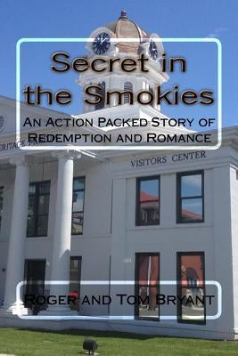 Secret in the Smokies: An Action Packed Story of Redemption and Romance by Bryant, Roger and Tom
