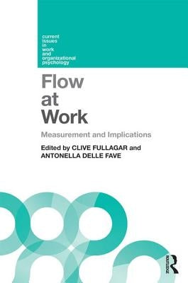 Flow at Work: Measurement and Implications by Fullagar, Clive