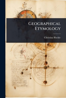 Geographical Etymology by Blackie, Christina