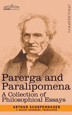 Parerga and Paralipomena: A Collection of Philosophical Essays by Schopenhauer, Arthur