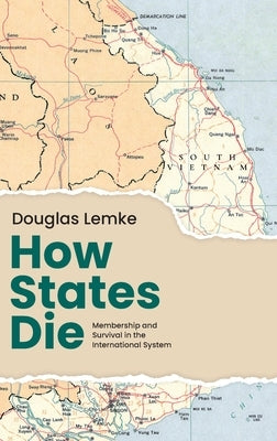 How States Die: Membership and Survival in the International System by Lemke, Douglas