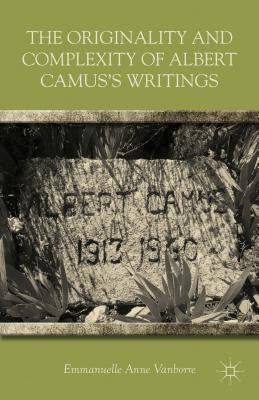 The Originality and Complexity of Albert Camus's Writings by Vanborre, E.