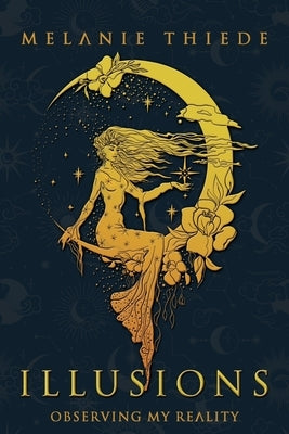 Illusions: Observing My Reality by Thiede, Melanie