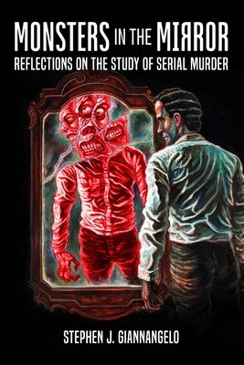Monsters in the Mirror: Reflections on the Study of Serial Murder by Vronsky, Peter