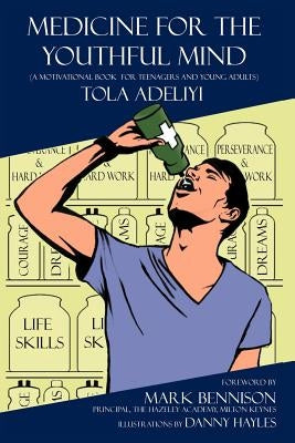 Medicine for the Youthful Mind: A Motivational Book for Teenagers and Young by Adeliyi, Tola