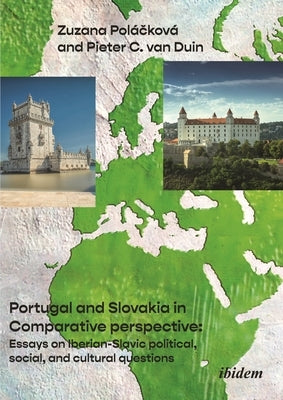 Portugal and Slovakia in Comparative Perspective: Essays on Iberian-Slavic Political, Social, and Cultural Questions: With a Foreword by Slavomír Mich by 