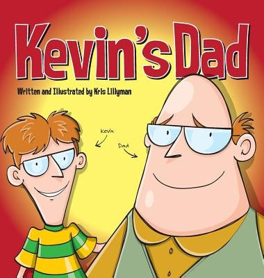 Kevin's Dad (Hard Cover): The World's Most Unlikely Super Hero by Lillyman, Kris