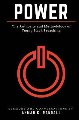 Power: The Authority and Methodology of Young Black Preaching by Randall, Ahmad K.