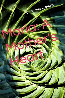 Maria: A Mother's Heart by Smart, Sydney J.
