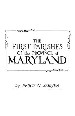 First Parishes of the Province of Maryland by Skirven, Percy G.