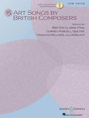 15 Art Songs by British Composers: Low Voice, Book/Online Audio [With CD (Audio)] by Hal Leonard Corp
