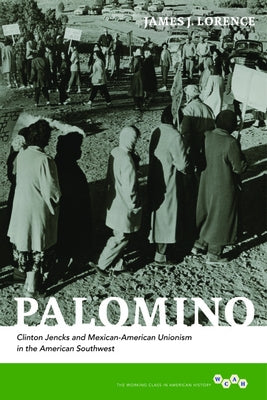 Palomino: Clinton Jencks and Mexican-American Unionism in the American Southwest by Lorence, James J.