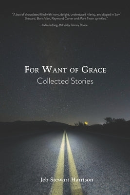 For Want of Grace: Collected Stories by Harrison, Jeb Stewart