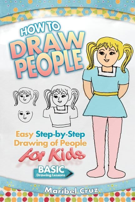 How to Draw People: Easy Step-by-Step Drawing of People for Kids by Cruz, Maribel