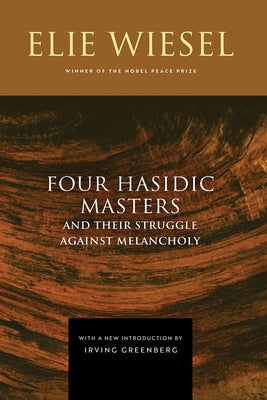 Four Hasidic Masters and Their Struggle Against Melancholy by Wiesel, Elie