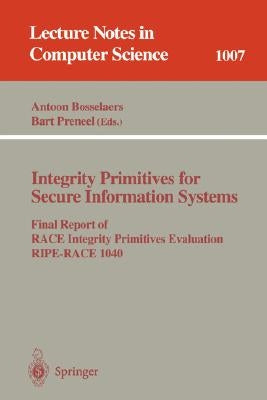 Integrity Primitives for Secure Information Systems: Final Ripe Report of Race Integrity Primitives Evaluation by Bosselaers, Antoon