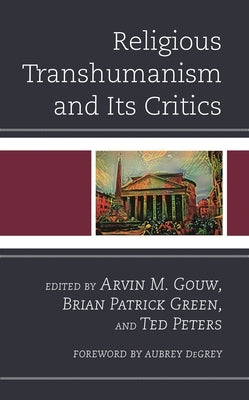 Religious Transhumanism and Its Critics by Gouw, Arvin M.