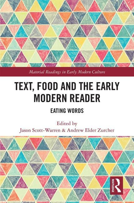 Text, Food and the Early Modern Reader: Eating Words by Scott-Warren, Jason