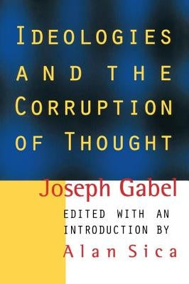 Ideologies and the Corruption of Thought by Gabel, Joseph