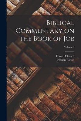 Biblical Commentary on the Book of Job; Volume 2 by Delitzsch, Franz