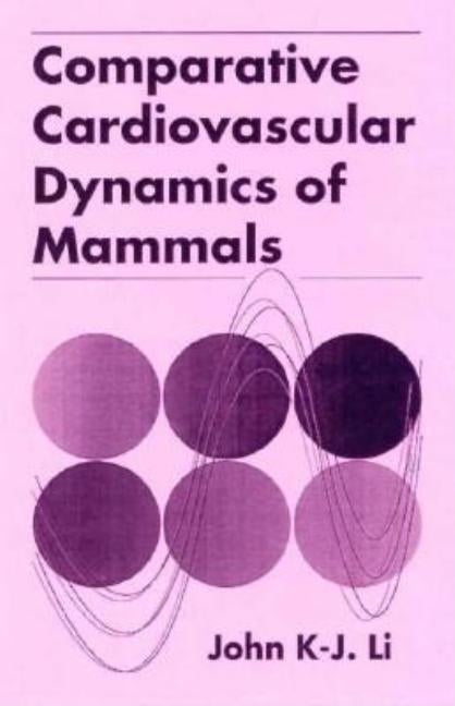 Comparative Cardiovascular Dynamics of Mammals by Li, John K-J