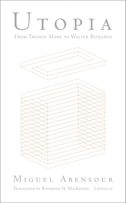 Utopia from Thomas More to Walter Benjamin by Abensour, Miguel