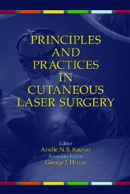 Principles and Practices in Cutaneous Laser Surgery by Kauvar, Arielle
