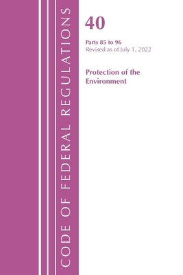 Code of Federal Regulations, Title 40 Protection of the Environment 87-95, Revised as of July 1, 2022 by Office of the Federal Register (U S )