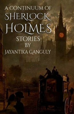 A Continuum Of Sherlock Holmes Stories by Ganguly, Jay