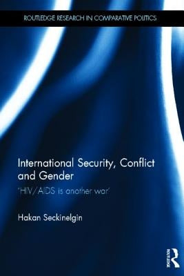 International Security, Conflict and Gender: 'Hiv/AIDS Is Another War' by Seckinelgin, Hakan