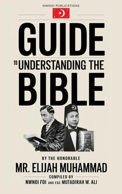 Guide to Understanding the Bible: The Honorable Mr. Elijah Muhammad by Muhammad, Elijah