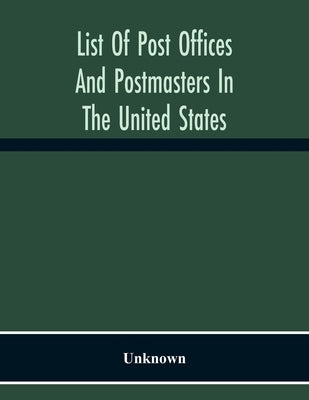 List Of Post Offices And Postmasters In The United States by Unknown