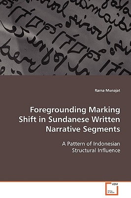 Foregrounding Marking Shift in Sundanese Written Narrative Segments by Munajat, Rama
