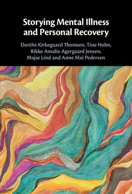 Storying Mental Illness and Personal Recovery by Thomsen, Dorthe Kirkegaard
