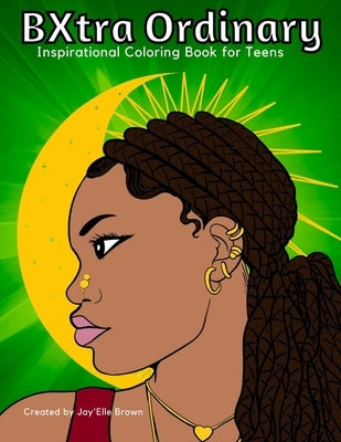 BXtra Ordinary Inspirational Coloring Book for Teens by Brown, Jay'elle