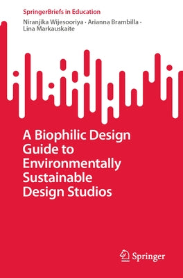 A Biophilic Design Guide to Environmentally Sustainable Design Studios by Wijesooriya, Niranjika