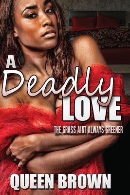 A Deadly Love: the grass ain't always greener by Brown, Queen