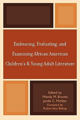 Embracing, Evaluating, and Examining African American Children's and Young Adult Literature by Brooks, Wanda M.