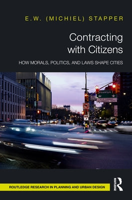 Contracting with Citizens: How Morals, Politics, and Laws Shape Cities by Stapper, E. W. (Michiel)