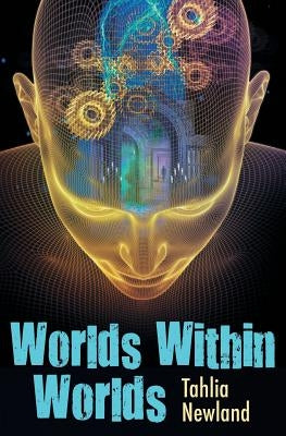 Worlds Within Worlds by Newland, Tahlia